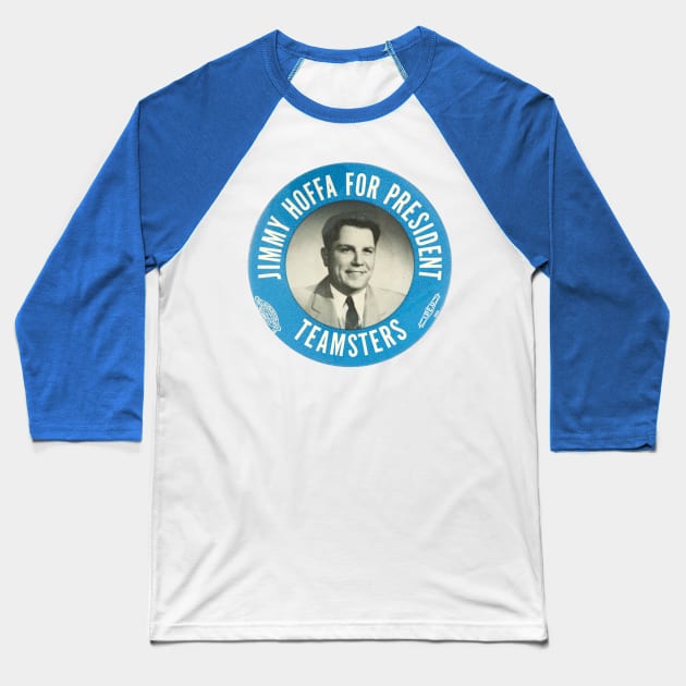 Jimmy Hoffa for President Baseball T-Shirt by MindsparkCreative